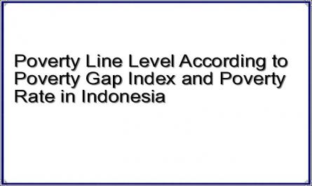 Poverty Line Level According to Poverty Gap Index and Poverty Rate in Indonesia