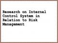 Research on Internal Control System in Relation to Risk Management