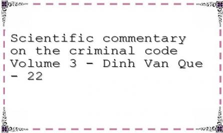 Scientific commentary on the criminal code Volume 3 - Dinh Van Que - 22