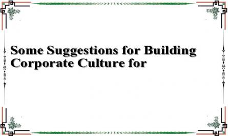 Some Suggestions for Building Corporate Culture for