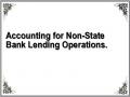 Accounting for Non-State Bank Lending Operations.