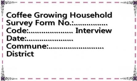 Coffee Growing Household Survey Form No.:................ Code:..................... Interview Date:...................... Commune:.......................... District