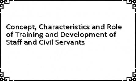 Concept, Characteristics and Role of Training and Development of Staff and Civil Servants