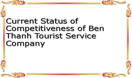 Current Status of Competitiveness of Ben Thanh Tourist Service Company