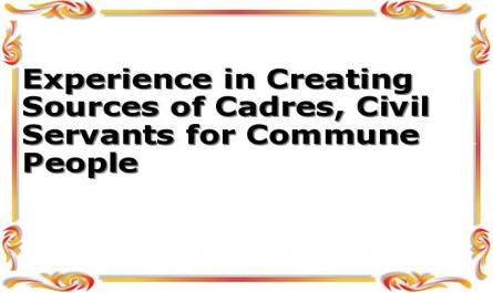 Experience in Creating Sources of Cadres, Civil Servants for Commune People