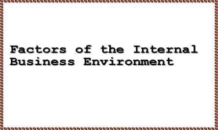 Factors of the Internal Business Environment