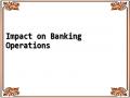 Impact on Banking Operations