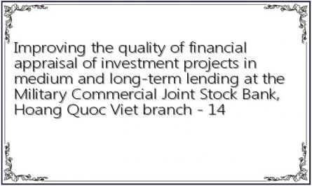 Improving the quality of financial appraisal of investment projects in medium and long-term lending at the Military Commercial Joint Stock Bank, Hoang Quoc Viet branch - 14