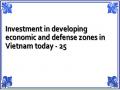 Investment in developing economic and defense zones in Vietnam today - 25