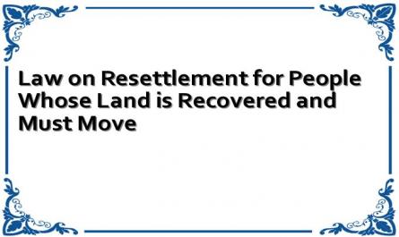 Law on Resettlement for People Whose Land is Recovered and Must Move