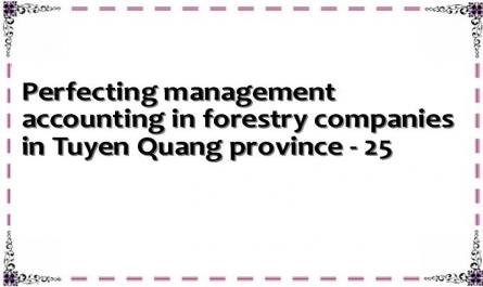 Perfecting management accounting in forestry companies in Tuyen Quang province - 25