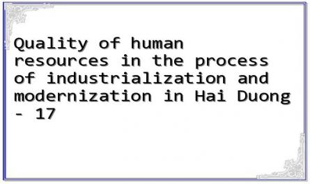 Quality of human resources in the process of industrialization and modernization in Hai Duong - 17