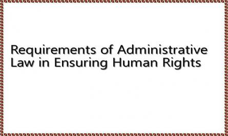 Requirements of Administrative Law in Ensuring Human Rights