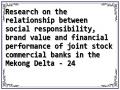 Research on the relationship between social responsibility, brand value and financial performance of joint stock commercial banks in the Mekong Delta - 24
