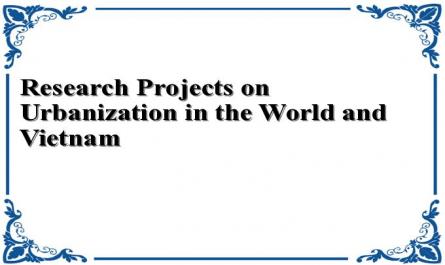 Research Projects on Urbanization in the World and Vietnam