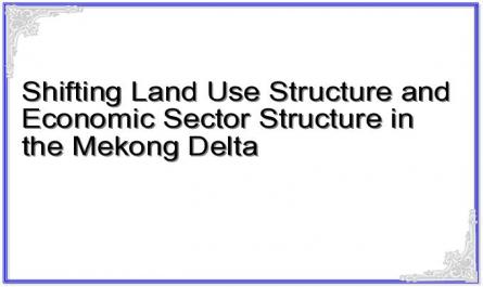 Shifting Land Use Structure and Economic Sector Structure in the Mekong Delta
