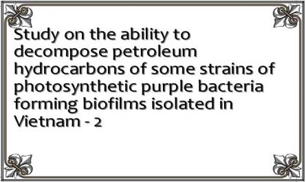 Study on the ability to decompose petroleum hydrocarbons of some strains of photosynthetic purple bacteria forming biofilms isolated in Vietnam - 2