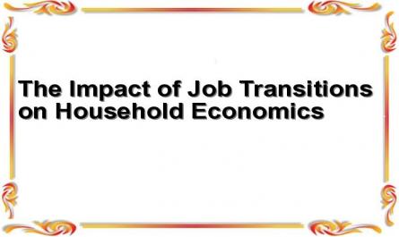 The Impact of Job Transitions on Household Economics
