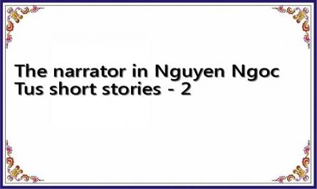 The narrator in Nguyen Ngoc Tus short stories - 2
