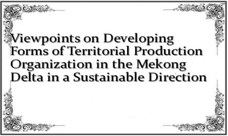 Viewpoints on Developing Forms of Territorial Production Organization in the Mekong Delta in a Sustainable Direction