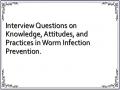 Interview Questions on Knowledge, Attitudes, and Practices in Worm Infection Prevention.