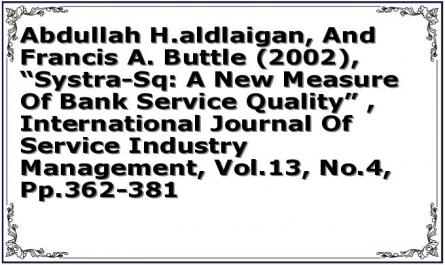 Abdullah H.aldlaigan, And Francis A. Buttle (2002), “Systra-Sq: A New Measure Of Bank Service Quality” , International Journal Of Service Industry Management, Vol.13, No.4, Pp.362-381
