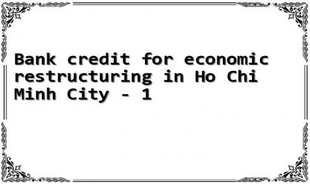 Bank credit for economic restructuring in Ho Chi Minh City - 1