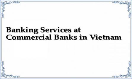 Banking Services at Commercial Banks in Vietnam