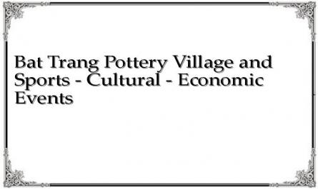 Bat Trang Pottery Village and Sports - Cultural - Economic Events