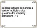 Building software to manage a bank of multiple choice questions for university admissions - 16