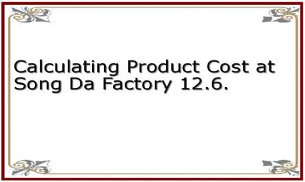 Calculating Product Cost at Song Da Factory 12.6.