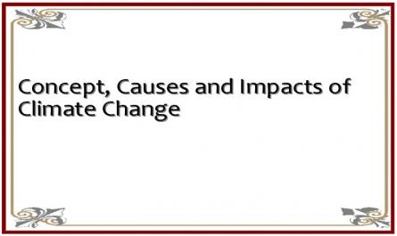 Concept, Causes and Impacts of Climate Change