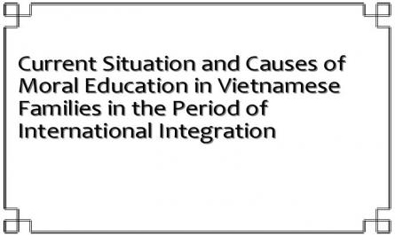 Current Situation and Causes of Moral Education in Vietnamese Families in the Period of International Integration