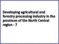 Developing agricultural and forestry processing industry in the provinces of the North Central region - 7