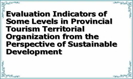 Evaluation Indicators of Some Levels in Provincial Tourism Territorial Organization from the Perspective of Sustainable Development