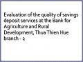 Evaluation of the quality of savings deposit services at the Bank for Agriculture and Rural Development, Thua Thien Hue branch - 2