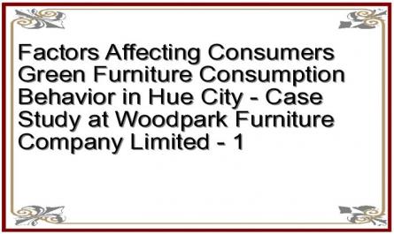 Factors Affecting Consumers Green Furniture Consumption Behavior in Hue City - Case Study at Woodpark Furniture Company Limited - 1