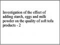 Investigation of the effect of adding starch, eggs and milk powder on the quality of soft tofu products - 2