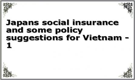 Japan's social insurance and some policy suggestions for Vietnam - 1