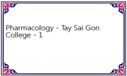 Pharmacology - Tay Sai Gon College - 1