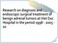 Research on diagnosis and endoscopic surgical treatment of benign adrenal tumors at Viet Duc Hospital in the period 1998 - 2005 - 20