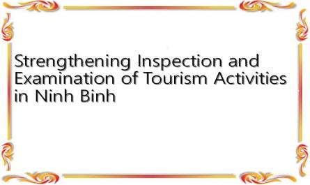Strengthening Inspection and Examination of Tourism Activities in Ninh Binh