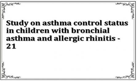 Study on asthma control status in children with bronchial asthma and allergic rhinitis - 21