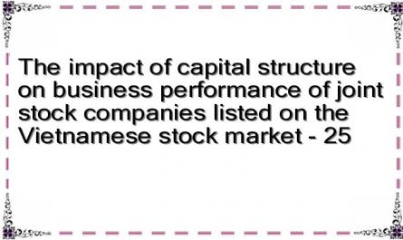 The impact of capital structure on business performance of joint stock companies listed on the Vietnamese stock market - 25