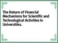 The Nature of Financial Mechanisms for Scientific and Technological Activities in Universities.