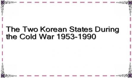 The Two Korean States During the Cold War 1953-1990
