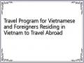 Travel Program for Vietnamese and Foreigners Residing in Vietnam to Travel Abroad