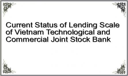 Current Status of Lending Scale of Vietnam Technological and Commercial Joint Stock Bank