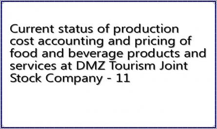 Current status of production cost accounting and pricing of food and beverage products and services at DMZ Tourism Joint Stock Company - 11