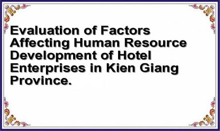 Evaluation of Factors Affecting Human Resource Development of Hotel Enterprises in Kien Giang Province.